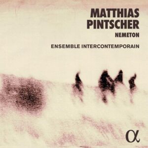 ensemble-intercontemporain-nemeton-matthias-pintscher-album-cd-clement-saunier-2022-c